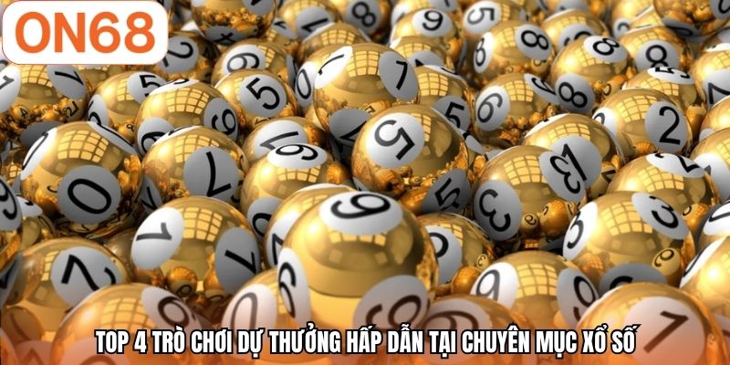 TOP 4 trò chơi dự thưởng hấp dẫn tại chuyên mục xổ số